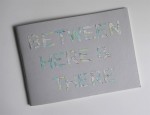 Between Here & There 2016 by Katy Bowman